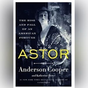 Astor: The Rise and Fall of an American Fortune
by Anderson Cooper
Hardcover